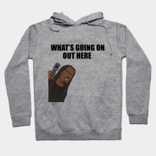 what's going on out here 1 Hoodie